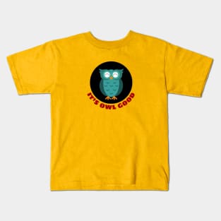 It's Owl Good | Owl Pun Kids T-Shirt